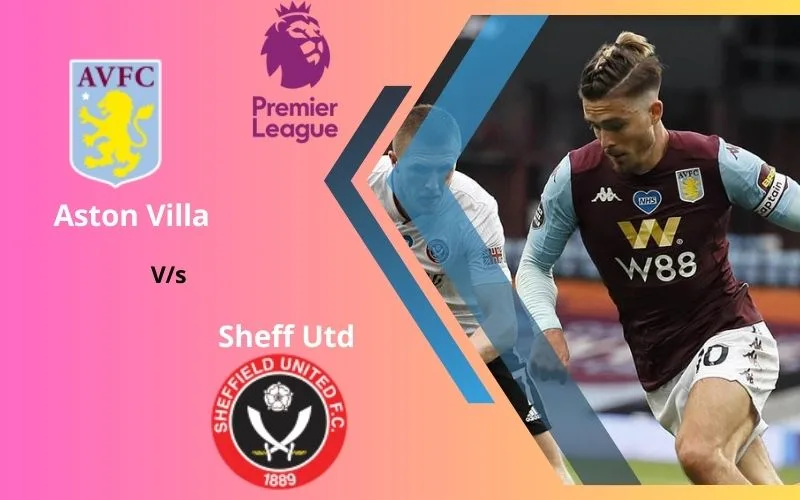 Soi Kèo Trận Đấu Aston Villa vs Sheff Utd 03h00 Ngày 23/12/2023 - Gia Tăng Thanh Thế