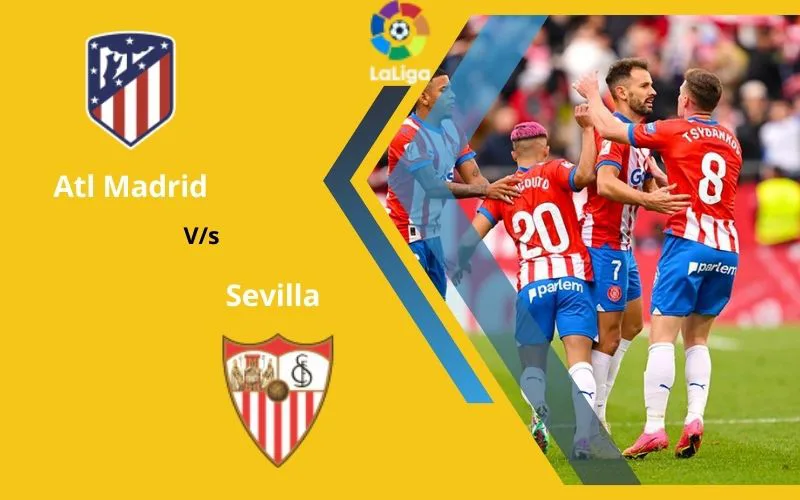 Soi Kèo Trận Đấu Atl Madrid vs Sevilla 22h15 Ngày 23/12/2023 - Sức Mạnh Vượt Trội