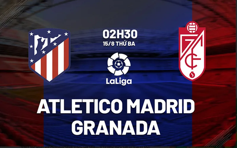 Soi Kèo Atletico Madrid vs Granada 02h30 Ngày 15/08/2023 - Chiến Thắng Nhẹ Nhàng