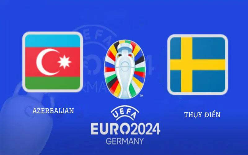 Soi Kèo Trận Đấu Azerbaijan vs Thụy Điển 0h00 Ngày 17/11/2023 - Đè Bẹp Chủ Nhà