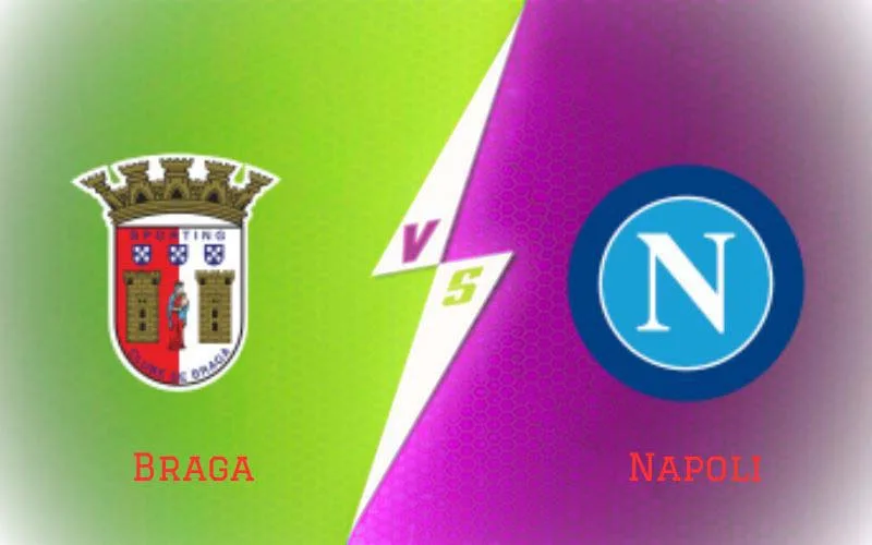 Soi Kèo Trận Đấu Braga vs Napoli 02h00 Ngày 21/09/2023 - Khải Hoàn Trở Về