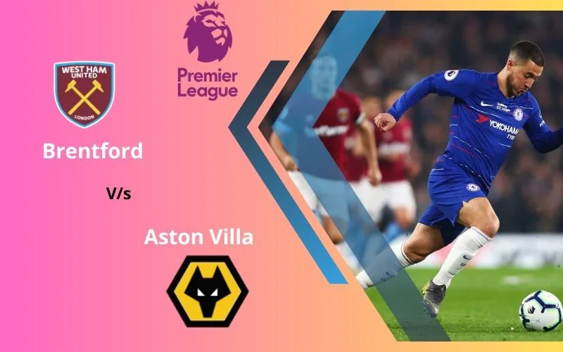 Soi Kèo Trận Đấu Brentford vs Aston Villa 21h00 Ngày 17/12/2023 - Áp Lực Lên Bầy Ong