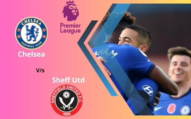 Soi Kèo Trận Đấu Giữa Chelsea vs Sheff Utd 22h00 Ngày 16/12/2023 - Buồn Ngủ Gặp Chiếu Manh