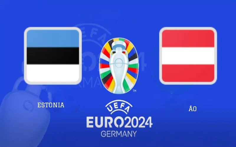 Soi Kèo Trận Đấu Estonia vs Áo 0h00 Ngày 17/11/2023 - Đè Bẹp Chủ Nhà