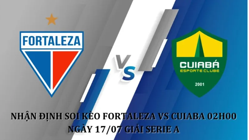 Soi Kèo Trận Đấu Fortaleza vs Cuiaba Ngày 17/07/2023 - Tận Dụng Thời Cơ