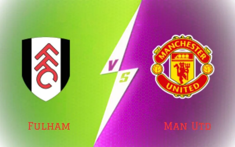 Soi Kèo Trận Đấu Fulham vs Man Utd 19h30 Ngày 04/11/2023 - Quỷ Đỏ Được Giải Tỏa