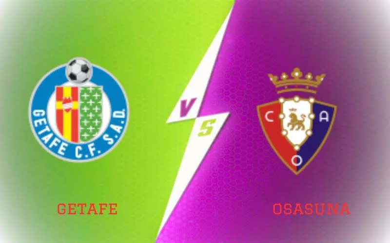 Soi Kèo Trận Đấu Getafe vs Osasuna 19h00 Ngày 17/09/2023 - Chủ Nhà Có Điểm
