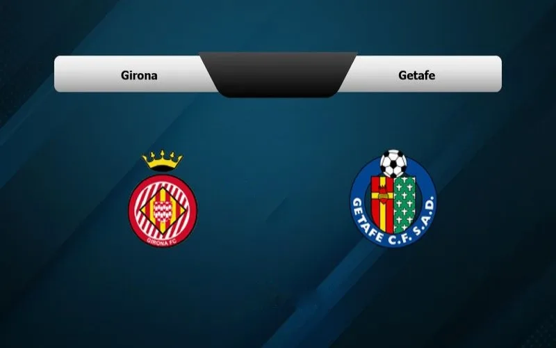 Soi Kèo Girona vs Getafe 0h00 Ngày 21/08/2023 - Ngang Tài Ngang Sức