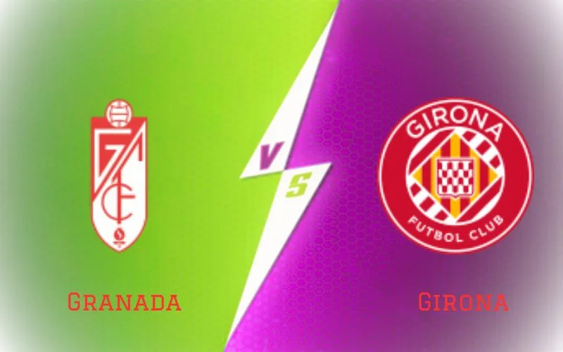 Soi Kèo Trận Đấu Granada vs Girona 02h00 Ngày 19/09/2023 - Lấn Lướt Chủ Nhà