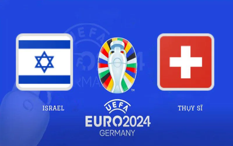 Soi Kèo Trận Đấu Israel vs Thụy Sĩ 02h45 Ngày 16/11/2023 - Chủ Nhà Thất Thế