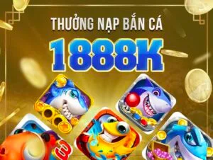 khuyễn mãi bắn cá 888b nạp tiền chơi bắn cá