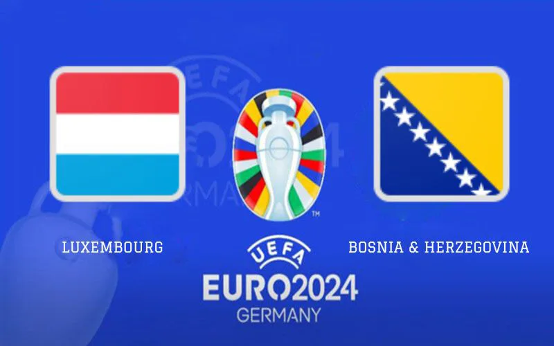 Soi Kèo Trận Đấu Luxembourg vs Bosnia Herzegovina 02h45 Ngày 17/11/2023 - Chủ Nhà Bại Trận