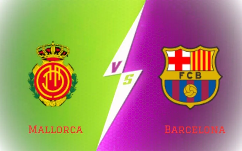 Soi Kèo Trận Đấu Mallorca vs Barcelona Ngày 27/09/2023 - Barca sẽ tạo ‘mưa gôn’