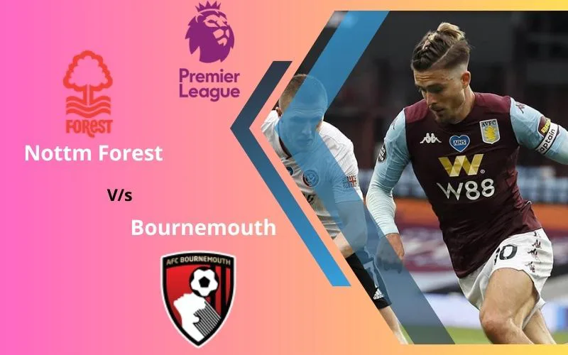 Soi Kèo Trận Đấu Nottm Forest vs Bournemouth 22h00 Ngày 23/12/2023 - Chủ Nhà Thất Thế