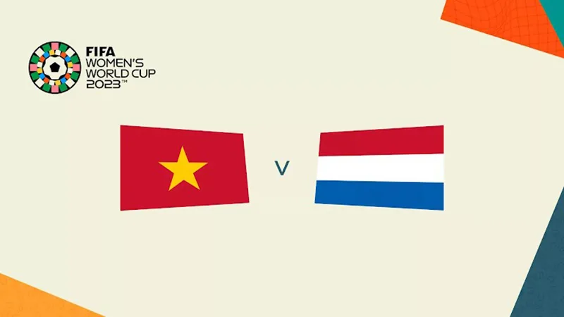Soi Kèo Trận Đấu Nữ Việt Nam vs Nữ Hà Lan Ngày 01/08/2023 - Ra Về Tay Trắng