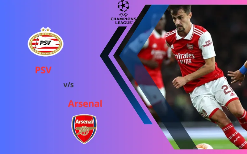 Soi Kèo Trận Đấu PSV vs Arsenal 0h45 Ngày 13/12/2023 - Đòi Món Nợ Cũ