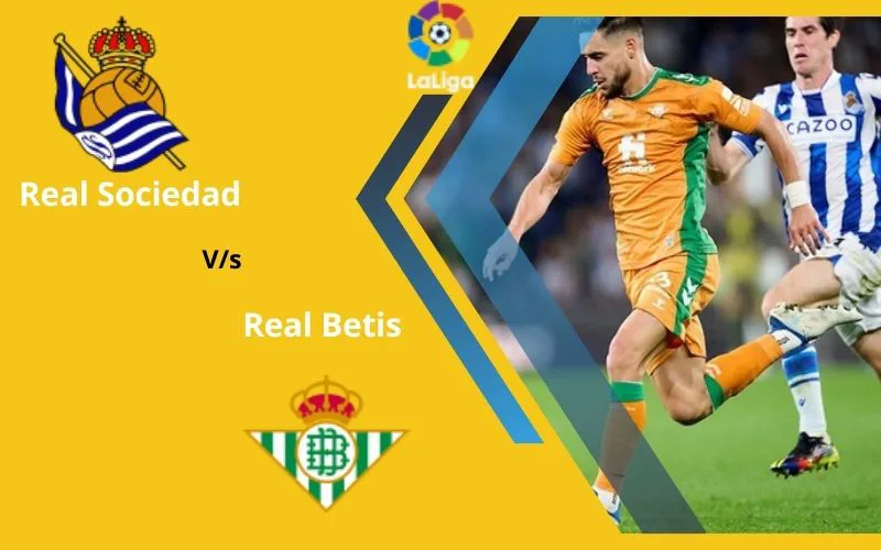 Soi Kèo Trận Đấu Real Sociedad vs Real Betis 22h15 Ngày 17/12/2023 - Gia Tăng Khoảng Cách