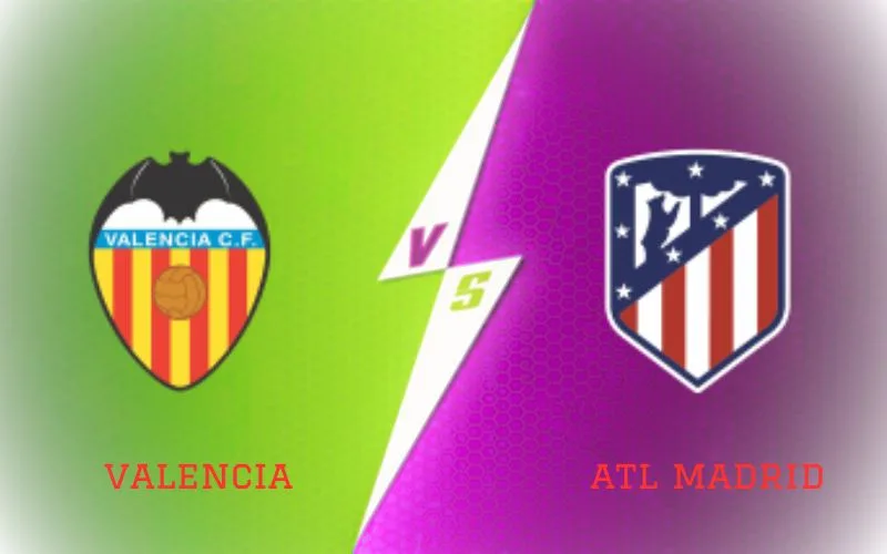 Soi Kèo Trận Đấu Valencia vs Atl Madrid 21h15 Ngày 16/09/2023 - Bầy Dơi Run Sợ