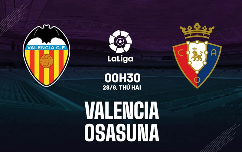 Soi Kèo Valencia vs Osasuna 03h30 Ngày 28/08/2023 - Trên Đà Chiến Thắng