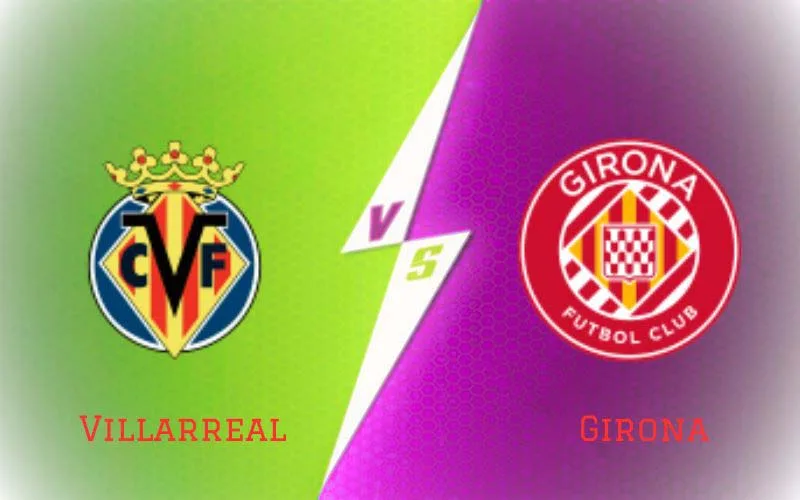 Soi Kèo Trận Đấu Villarreal vs Girona 0h00 Ngày 28/09/2023 - Cuộc Chiến Cân Sức